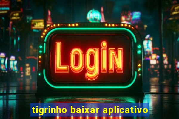 tigrinho baixar aplicativo